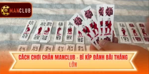 Cách Chơi Chắn Manclub - Bí Kíp Đánh Bài Thắng Lớn