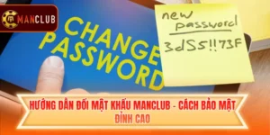 Hướng Dẫn Đổi Mật Khẩu Manclub - Cách Bảo Mật Đỉnh Cao