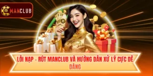 Lỗi Nạp - Rút Manclub Và Hướng Dẫn Xử Lý Cực Dễ Dàng