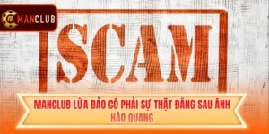 Manclub Lừa Đảo Có Phải Sự Thật Đằng Sau Ánh Hào Quang