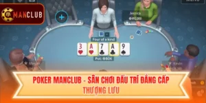 Poker Manclub - Sân Chơi Đấu Trí Đẳng Cấp Thượng Lưu